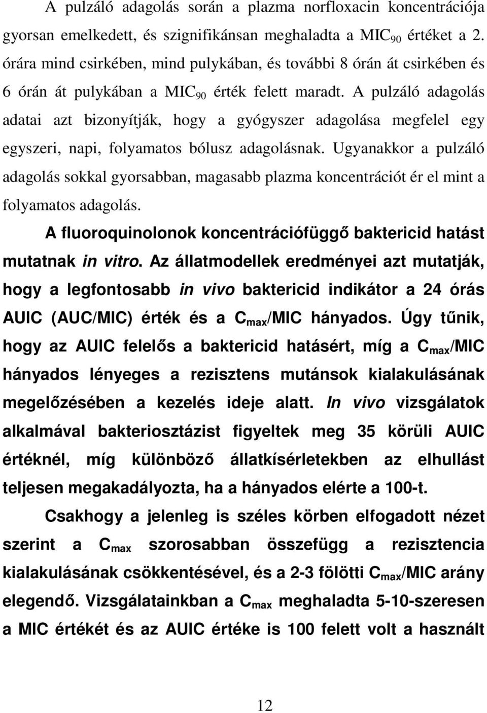 A pulzáló adagolás adatai azt bizonyítják, hogy a gyógyszer adagolása megfelel egy egyszeri, napi, folyamatos bólusz adagolásnak.