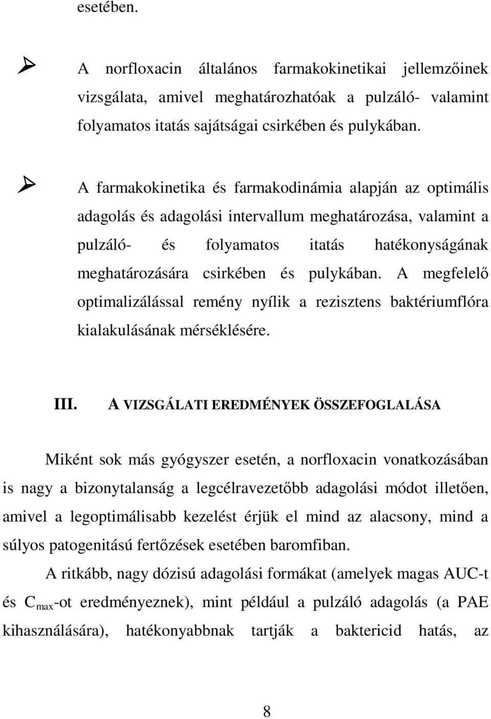pulykában. A megfelelő optimalizálással remény nyílik a rezisztens baktériumflóra kialakulásának mérséklésére. III.