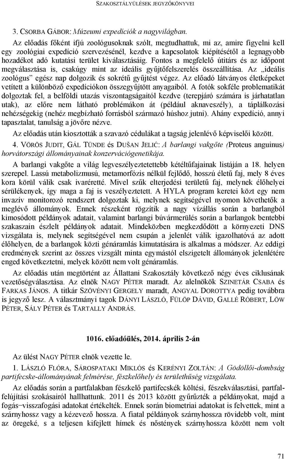 terület kiválasztásáig. Fontos a megfelelő útitárs és az időpont megválasztása is, csakúgy mint az ideális gyűjtőfelszerelés összeállítása.