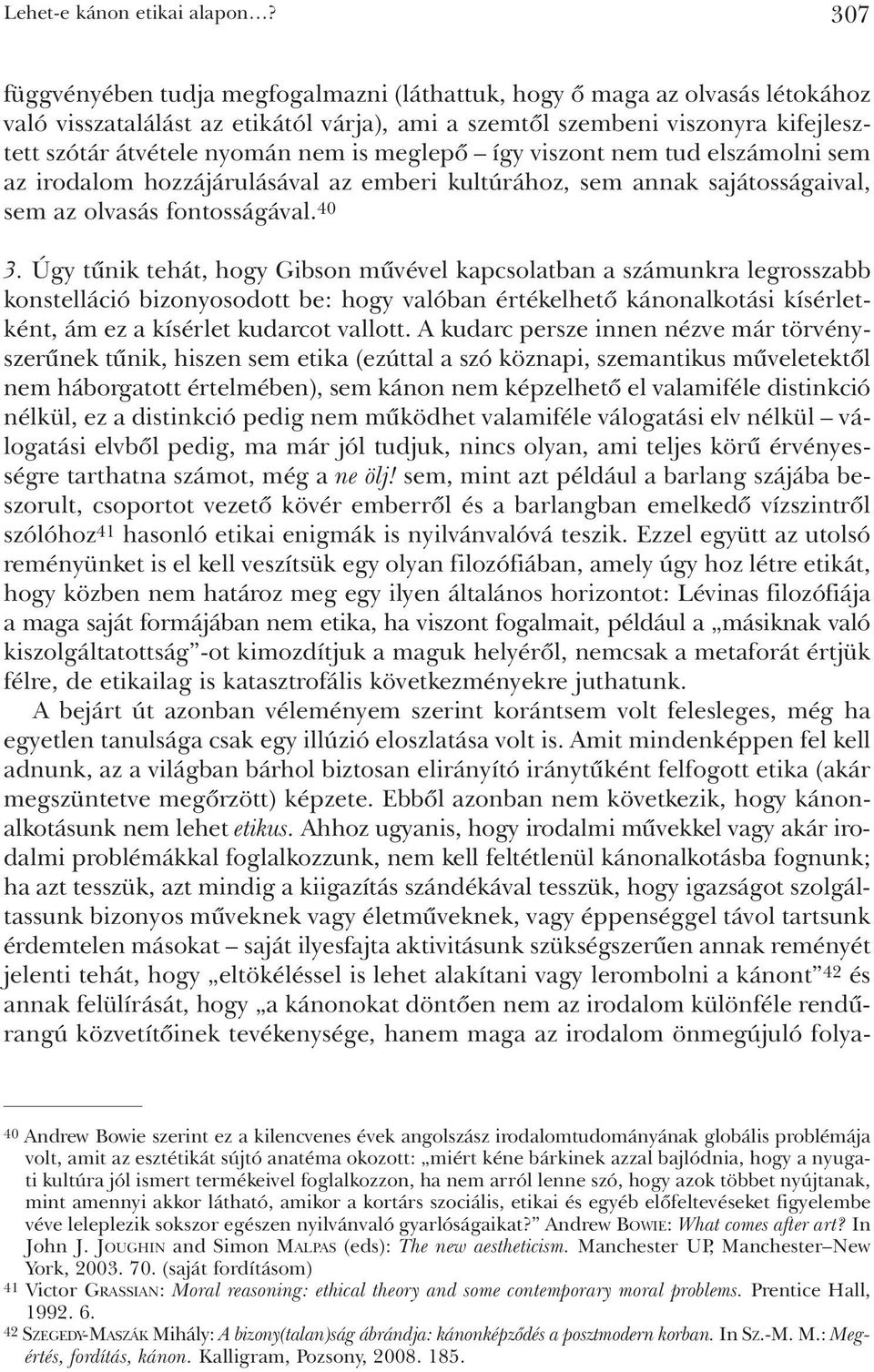 meglepõ így viszont nem tud elszámolni sem az irodalom hozzájárulásával az emberi kultúrához, sem annak sajátosságaival, sem az olvasás fontosságával. 40 3.