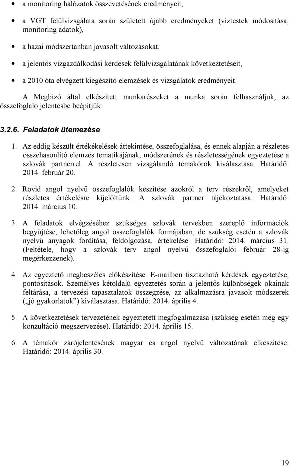 A Megbízó által elkészített munkarészeket a munka során felhasználjuk, az összefoglaló jelentésbe beépítjük. 3.2.6. Feladatok ütemezése 1.