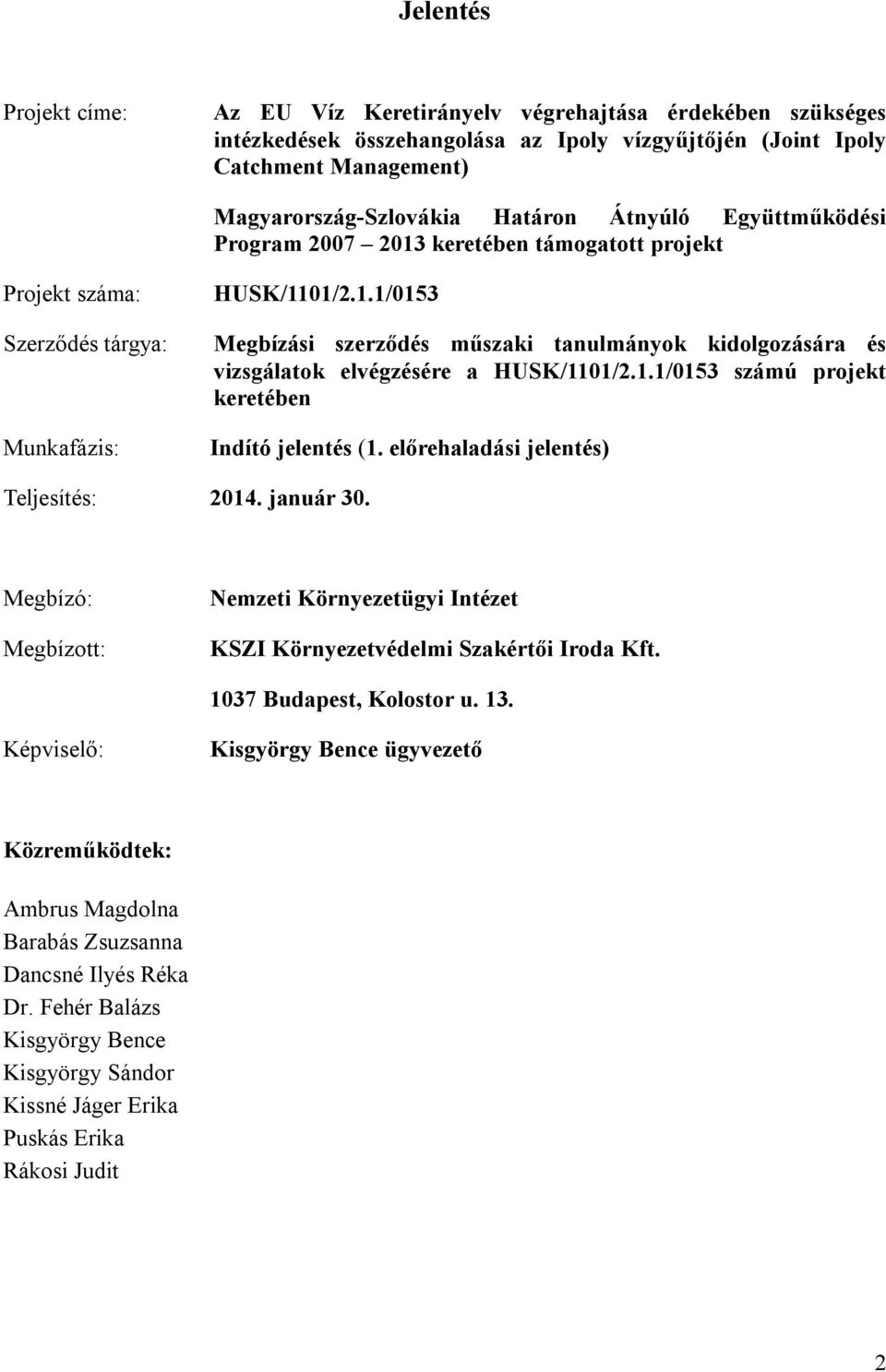 1.1/0153 számú projekt keretében Indító jelentés (1. előrehaladási jelentés) Teljesítés: 2014. január 30. Megbízó: Megbízott: Nemzeti Környezetügyi Intézet KSZI Környezetvédelmi Szakértői Iroda Kft.