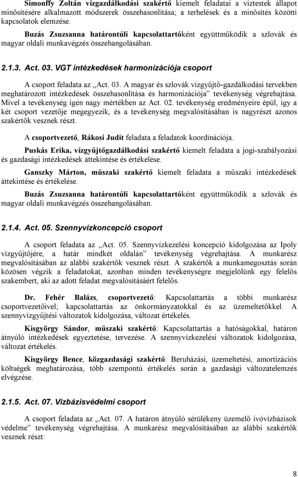 VGT intézkedések harmonizációja csoport A csoport feladata az Act. 03.