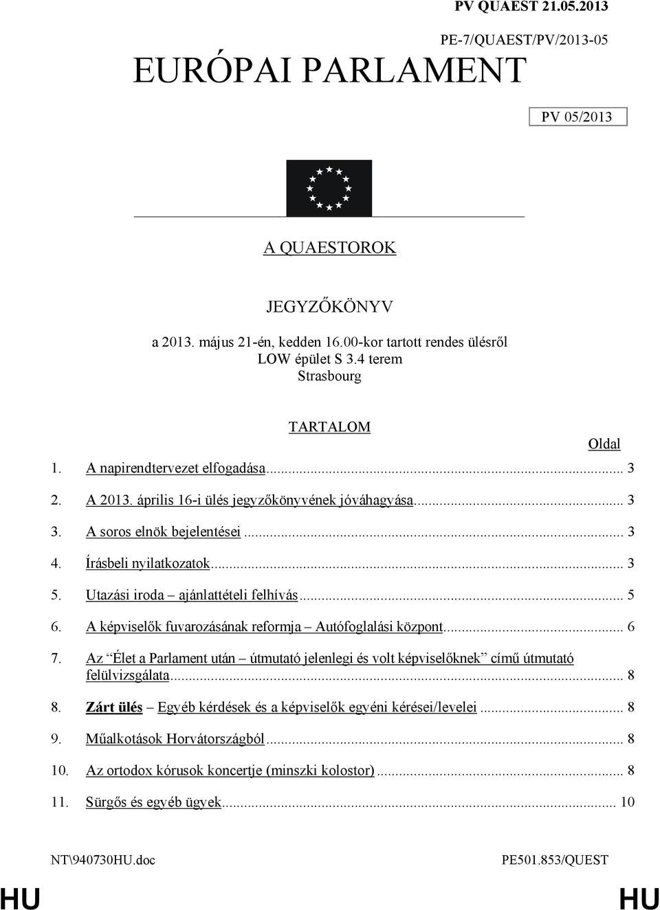 Utazási iroda ajánlattételi felhívás... 5 6. A képviselık fuvarozásának reformja Autófoglalási központ... 6 7.