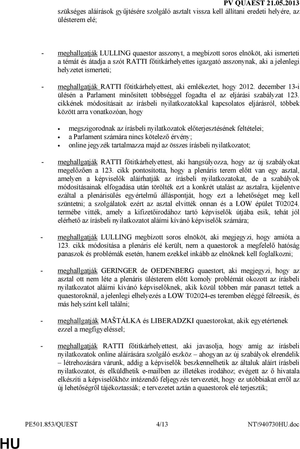 december 13-i ülésén a Parlament minısített többséggel fogadta el az eljárási szabályzat 123.