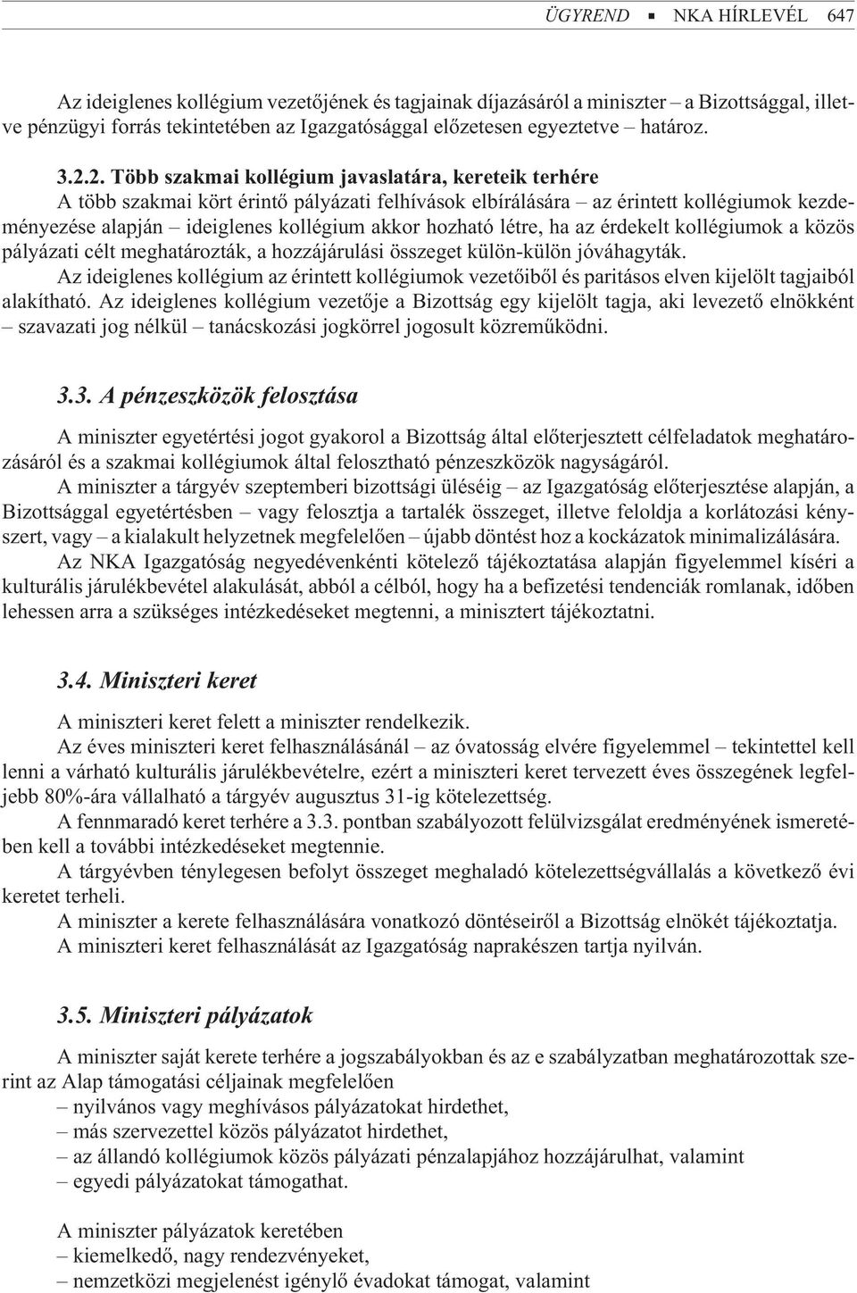 hozható létre, ha az érdekelt kollégiumok a közös pályázati célt meghatározták, a hozzájárulási összeget külön-külön jóváhagyták.