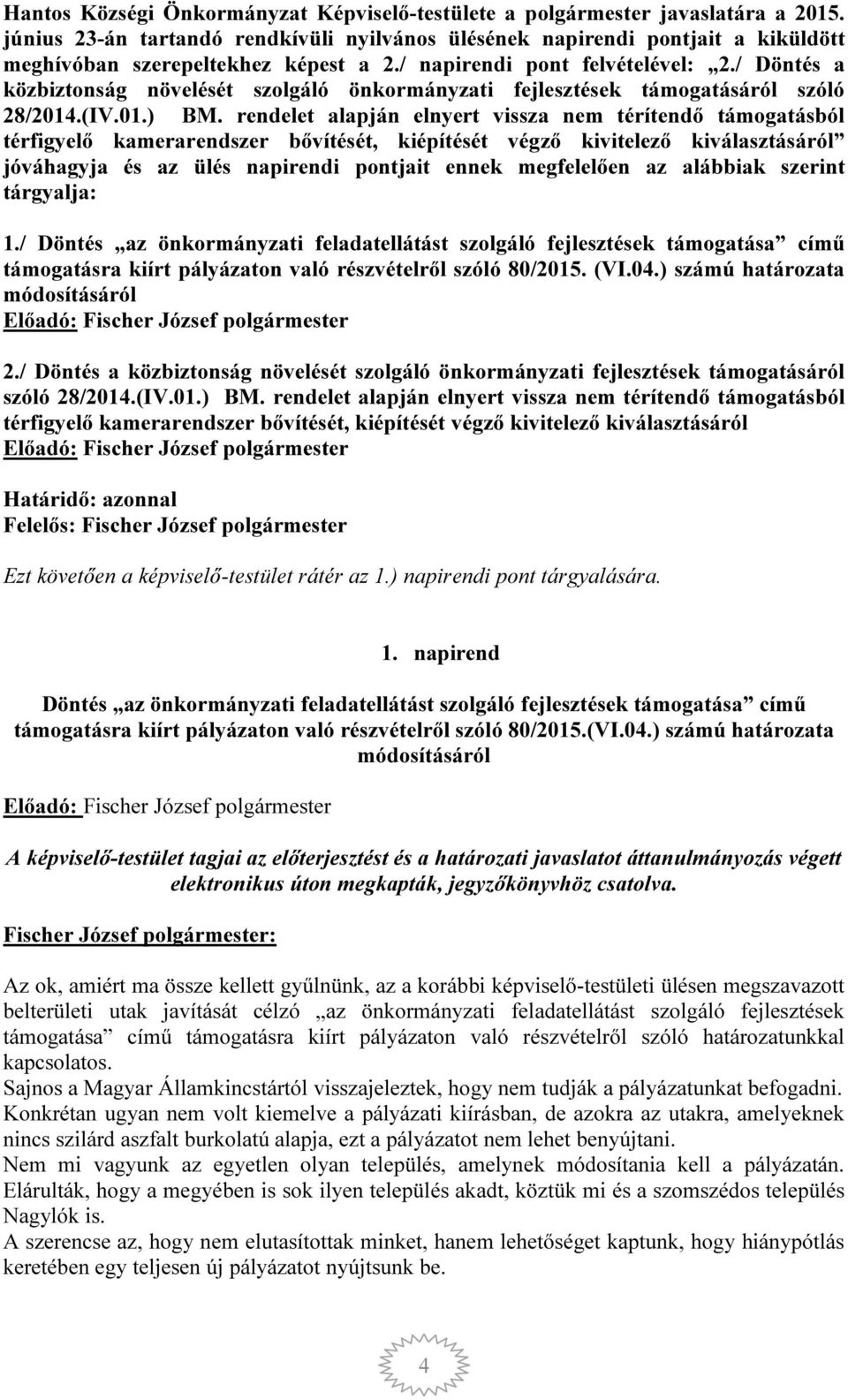 / Döntés a közbiztonság növelését szolgáló önkormányzati fejlesztések támogatásáról szóló 28/2014.(IV.01.) BM.