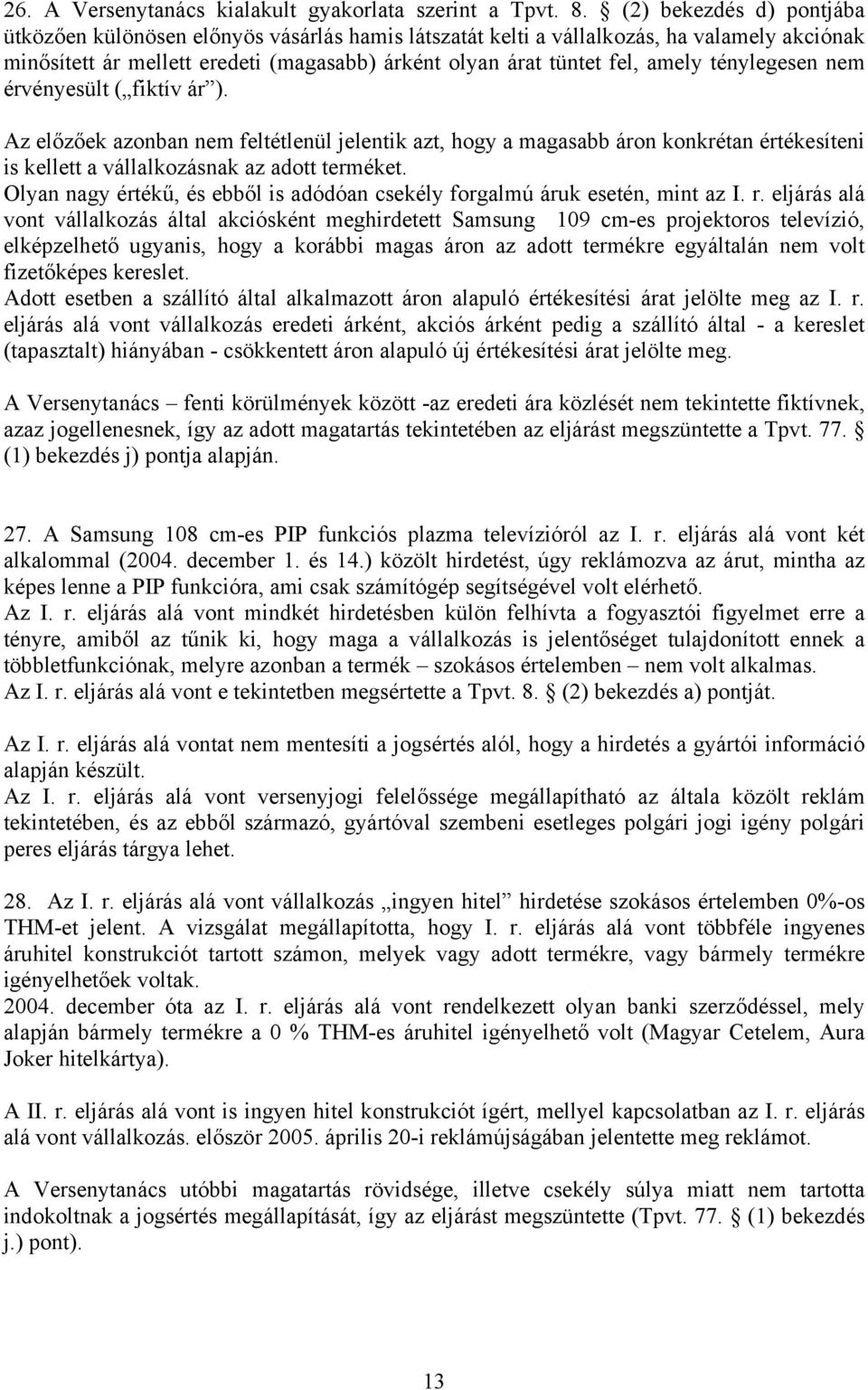 ténylegesen nem érvényesült ( fiktív ár ). Az előzőek azonban nem feltétlenül jelentik azt, hogy a magasabb áron konkrétan értékesíteni is kellett a vállalkozásnak az adott terméket.