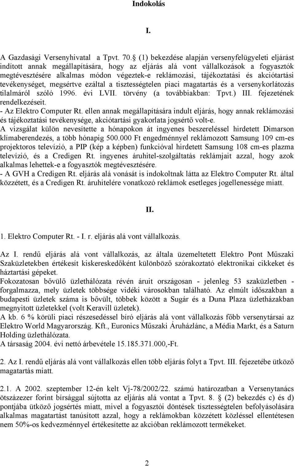 tájékoztatási és akciótartási tevékenységet, megsértve ezáltal a tisztességtelen piaci magatartás és a versenykorlátozás tilalmáról szóló 1996. évi LVII. törvény (a továbbiakban: Tpvt.) III.