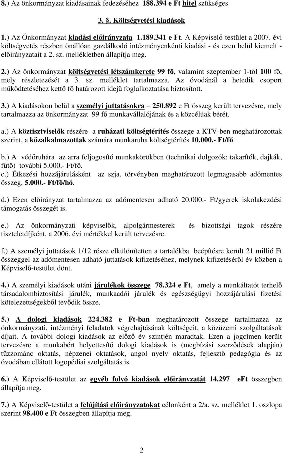 sz. mellékletben állapítja meg. 2.) Az önkormányzat költségvetési létszámkerete 99 f, valamint szeptember 1-t l 100 f, mely részletezését a 3. sz. melléklet tartalmazza.