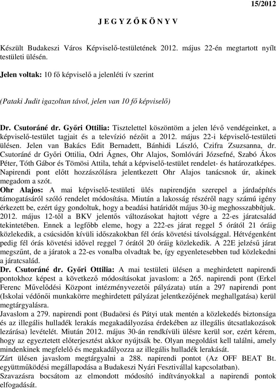 Gyıri Ottilia: Tisztelettel köszöntöm a jelen lévı vendégeinket, a képviselı-testület tagjait és a televízió nézıit a 2012. május 22-i képviselı-testületi ülésen.