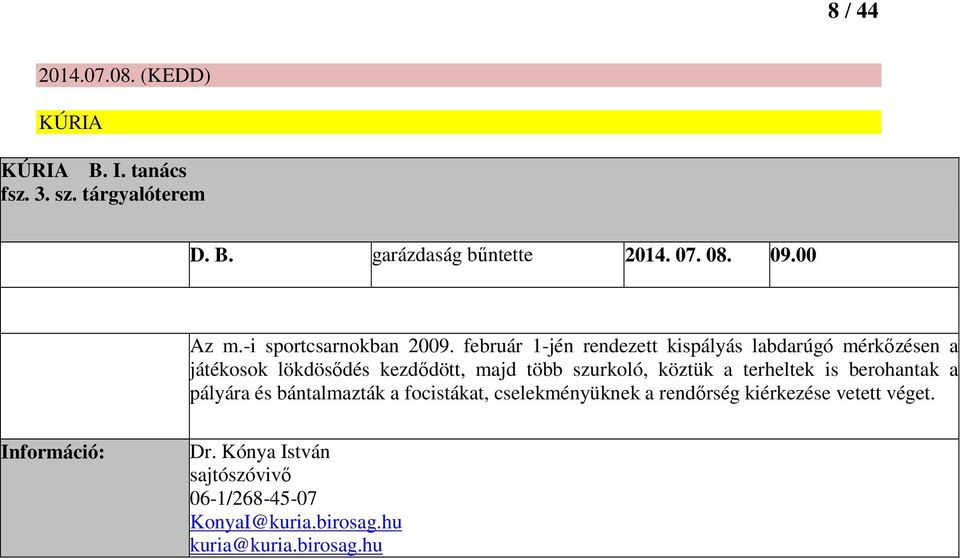 február 1-jén rendezett kispályás labdarúgó mérkőzésen a játékosok lökdösődés kezdődött, majd több szurkoló, köztük