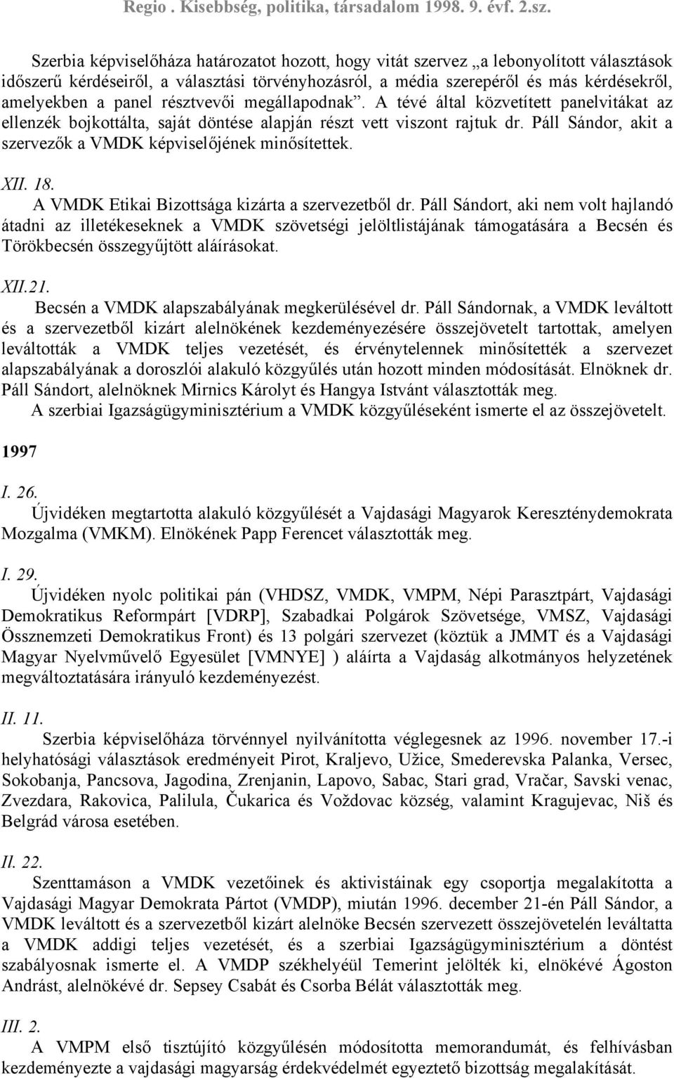 Páll Sándor, akit a szervezők a VMDK képviselőjének minősítettek. XII. 18. A VMDK Etikai Bizottsága kizárta a szervezetből dr.