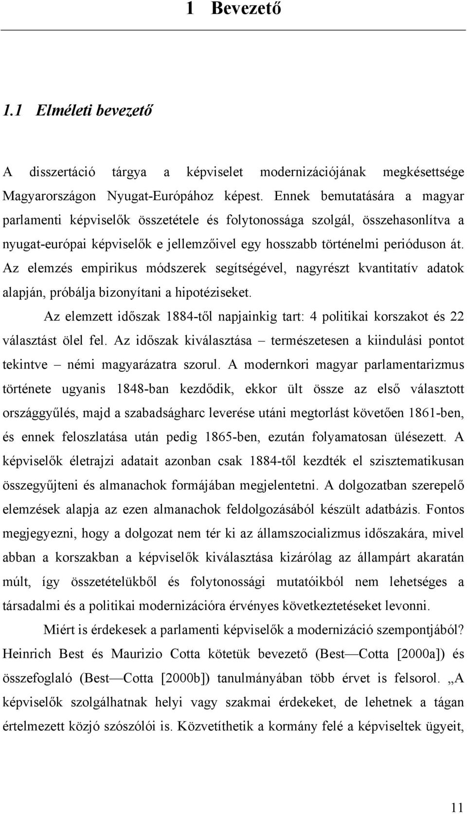 Az elemzés empirikus módszerek segítségével, nagyrészt kvantitatív adatok alapján, próbálja bizonyítani a hipotéziseket.