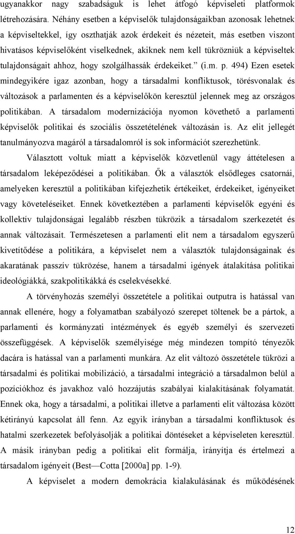 tükrözniük a képviseltek tulajdonságait ahhoz, hogy szolgálhassák érdekeiket. (i.m. p.