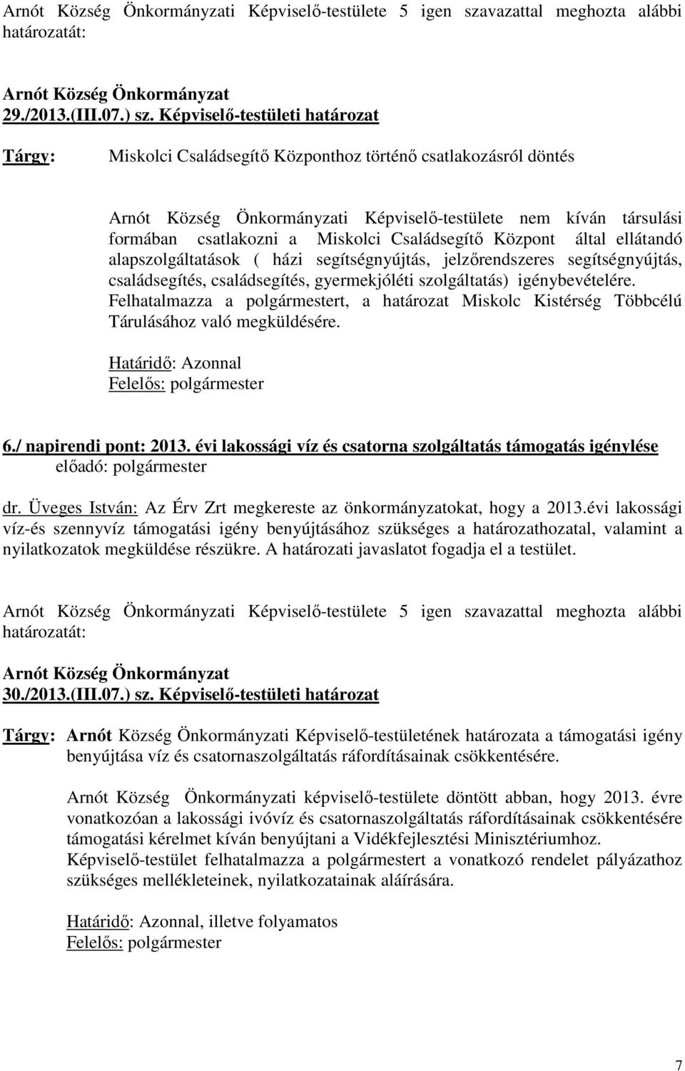 Családsegítı Központ által ellátandó alapszolgáltatások ( házi segítségnyújtás, jelzırendszeres segítségnyújtás, családsegítés, családsegítés, gyermekjóléti szolgáltatás) igénybevételére.