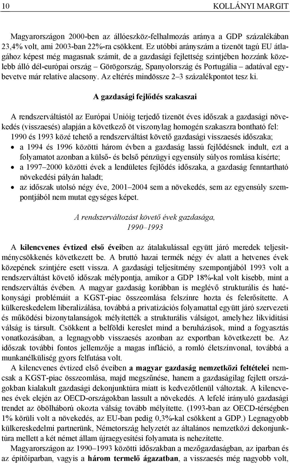 adatával egybevetve már relatíve alacsony. Az eltérés mindössze 2 3 százalékpontot tesz ki.