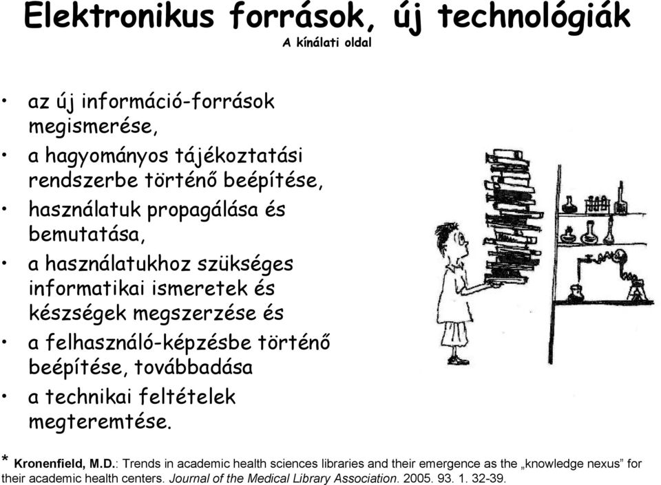 felhasználó-képzésbe történő beépítése, továbbadása a technikai feltételek megteremtése. * Kronenfield, M.D.