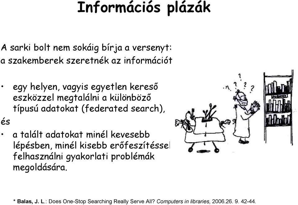 talált adatokat minél kevesebb lépésben, minél kisebb erőfeszítéssel felhasználni gyakorlati problémák