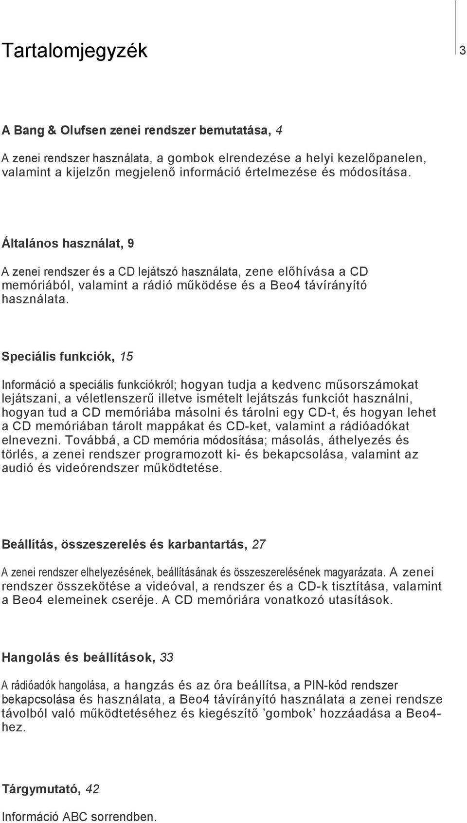 Speciális funkciók, 15 Információ a speciális funkciókról; hogyan tudja a kedvenc mősorszámokat lejátszani, a véletlenszerő illetve ismételt lejátszás funkciót használni, hogyan tud a CD memóriába