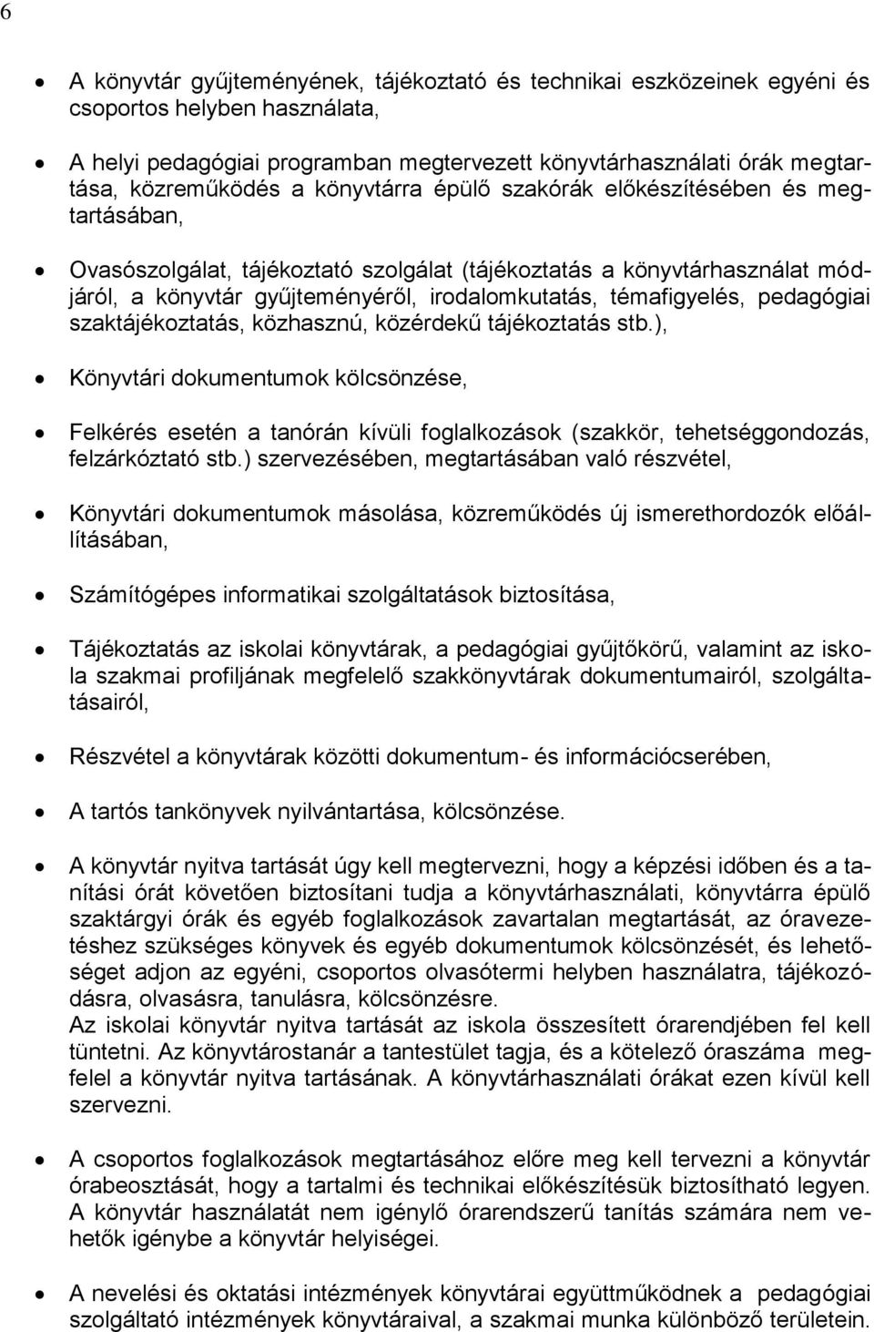 pedagógiai szaktájékoztatás, közhasznú, közérdekű tájékoztatás stb.), Könyvtári dokumentumok kölcsönzése, Felkérés esetén a tanórán kívüli foglalkozások (szakkör, tehetséggondozás, felzárkóztató stb.