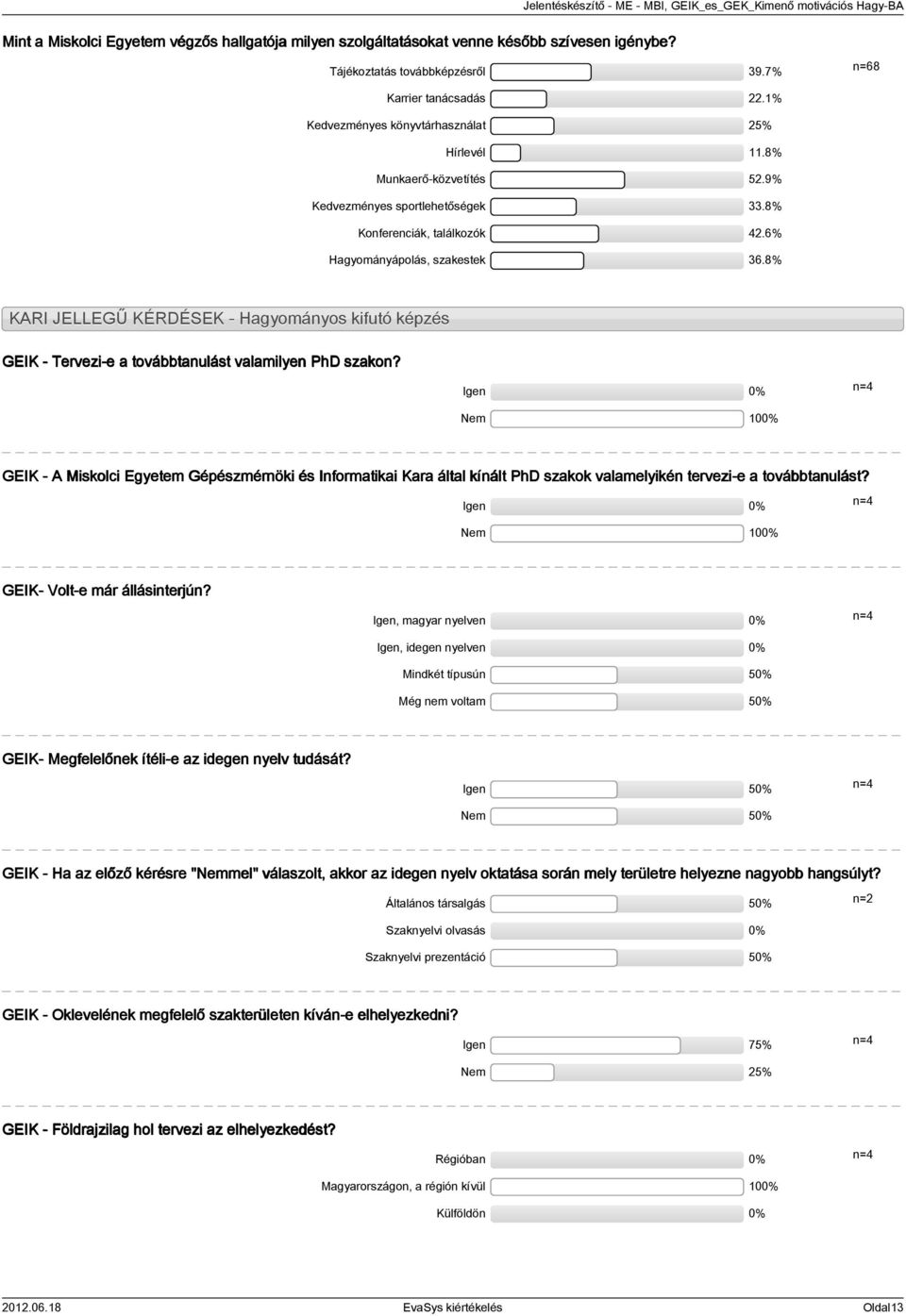 8% KARI JELLEGŰ KÉRDÉSEK - Hagyományos kifutó képzés GEIK - Tervezi-e a továbbtanulást valamilyen PhD szakon?