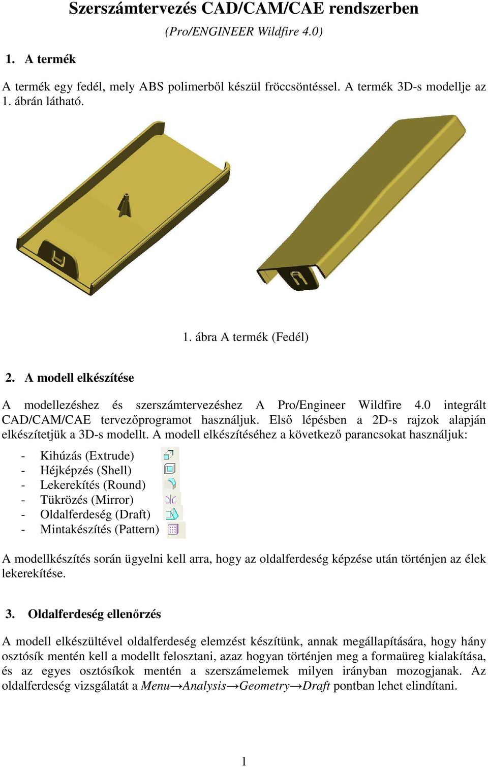 Első lépésben a 2D-s rajzok alapján elkészítetjük a 3D-s modellt.