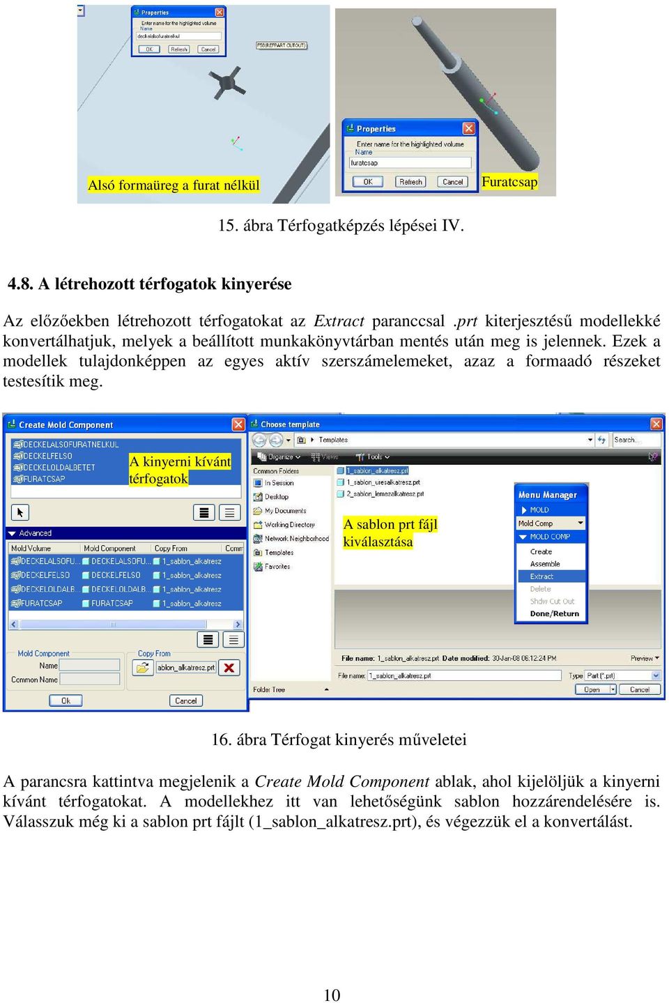 Ezek a modellek tulajdonképpen az egyes aktív szerszámelemeket, azaz a formaadó részeket testesítik meg. A kinyerni kívánt térfogatok A sablon prt fájl kiválasztása 16.