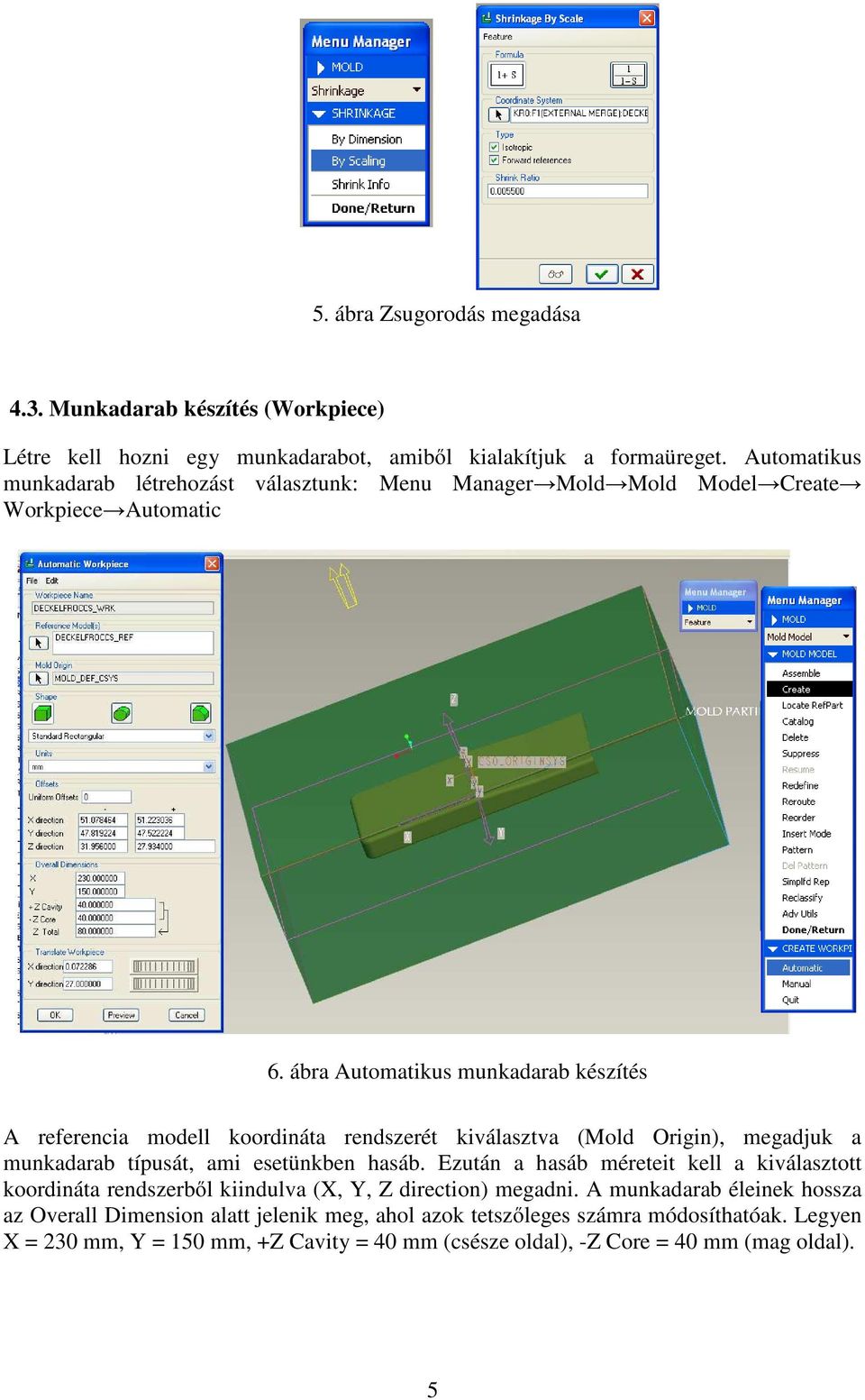 ábra Automatikus munkadarab készítés A referencia modell koordináta rendszerét kiválasztva (Mold Origin), megadjuk a munkadarab típusát, ami esetünkben hasáb.