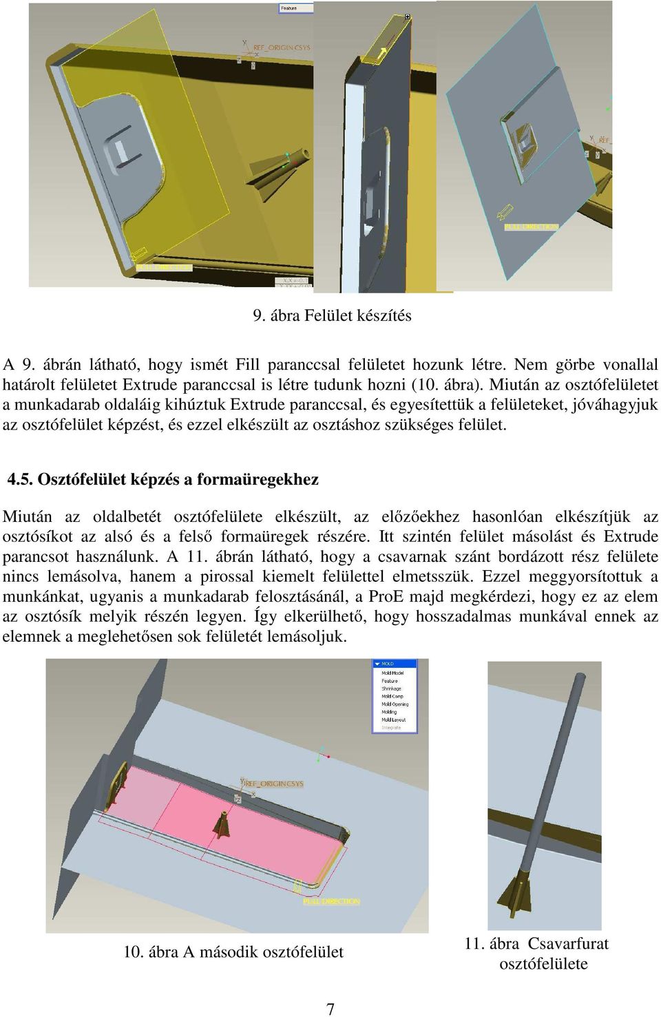 Osztófelület képzés a formaüregekhez Miután az oldalbetét osztófelülete elkészült, az előzőekhez hasonlóan elkészítjük az osztósíkot az alsó és a felső formaüregek részére.