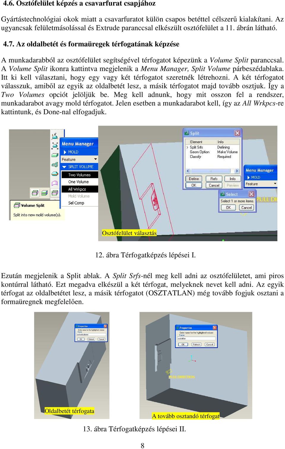 Az oldalbetét és formaüregek térfogatának képzése A munkadarabból az osztófelület segítségével térfogatot képezünk a Volume Split paranccsal.