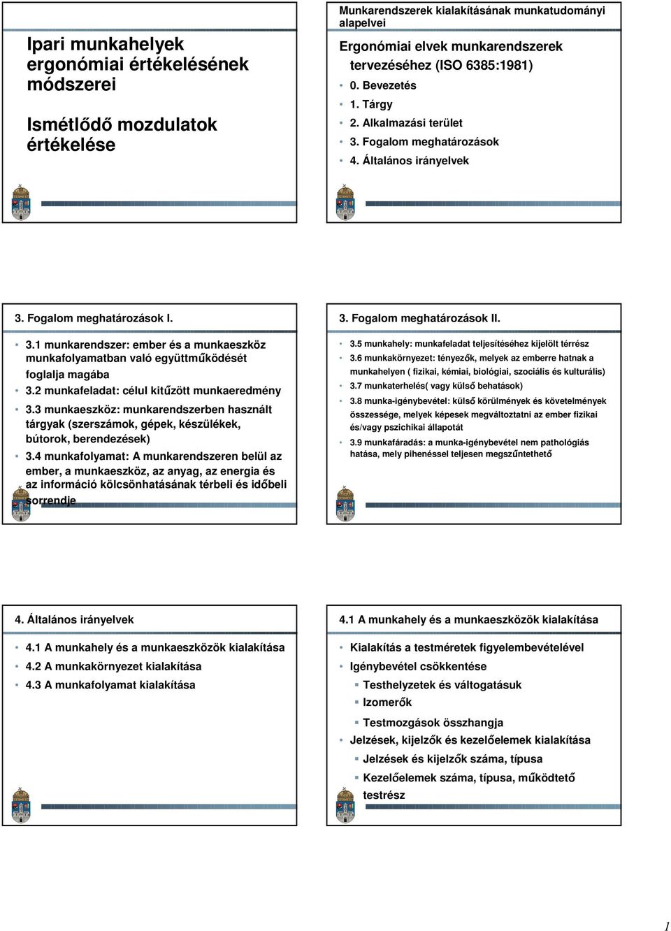 2 munkafeladat: célul kitűzött munkaeredmény 3.3 munkaeszköz: munkarendszerben használt tárgyak (szerszámok, gépek, készülékek, bútorok, berendezések) 3.