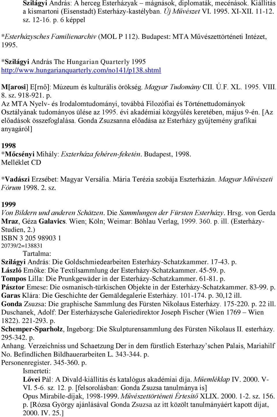 shtml M[arosi] E[rnő]: Múzeum és kulturális örökség. Magyar Tudomány CII. Ú.F. XL. 1995. VIII. 8. sz. 918-921. p.