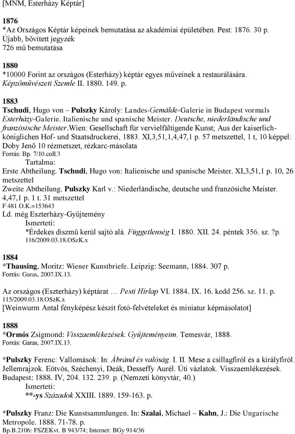 1883 Tschudi, Hugo von Pulszky Károly: Landes-Gemälde-Galerie in Budapest vormals Esterházy-Galerie. Italienische und spanische Meister. Deutsche, niederländische und französische Meister.