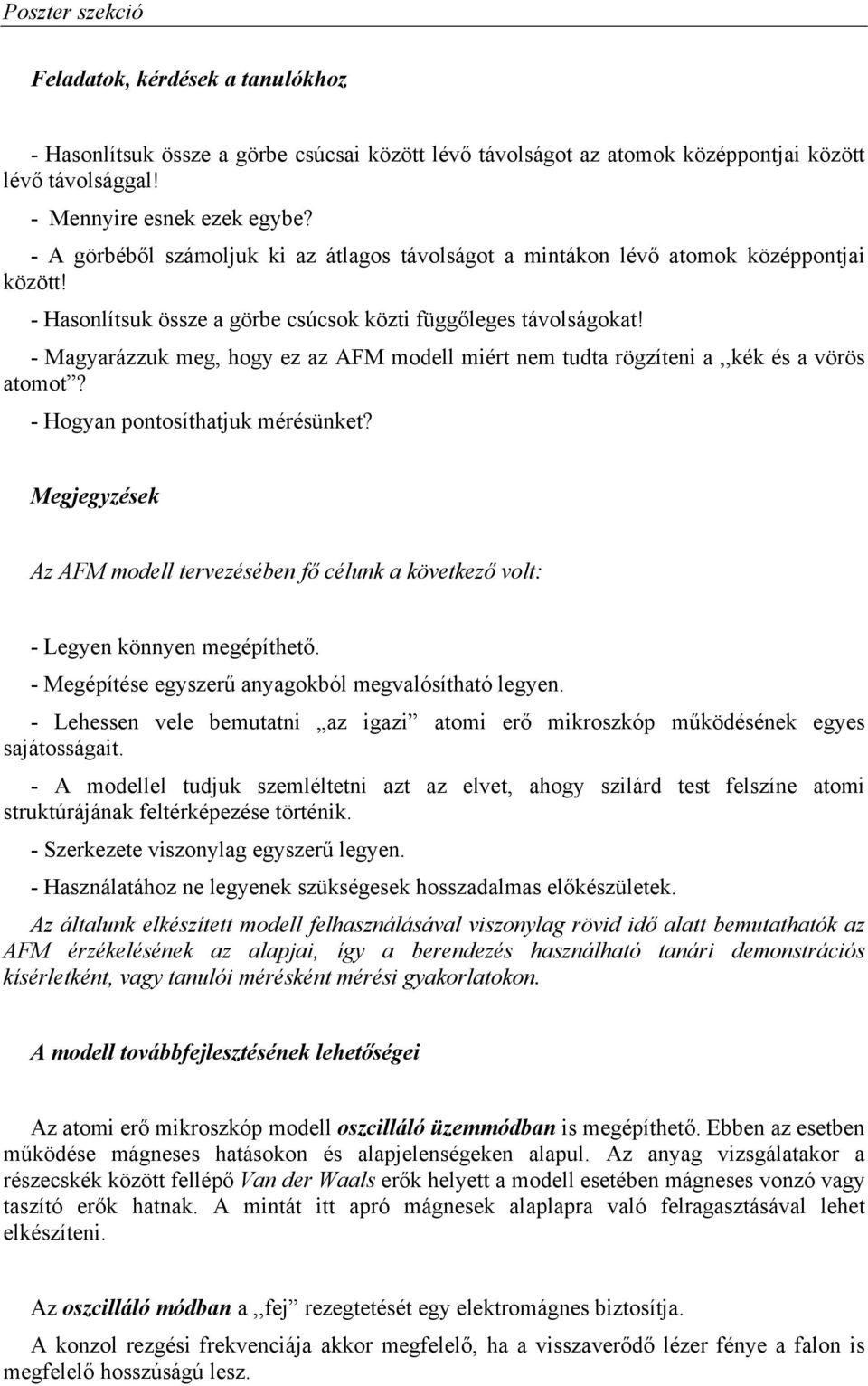 - Magyarázzuk meg, hogy ez az AFM modell miért nem tudta rögzíteni a,,kék és a vörös atomot? - Hogyan pontosíthatjuk mérésünket?