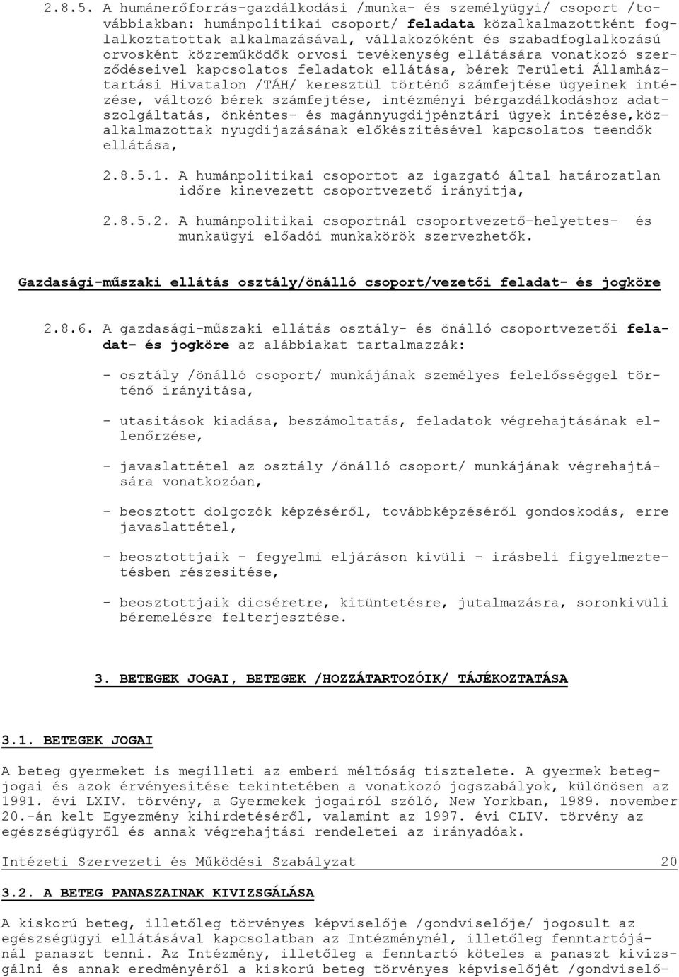 orvosként közreműködők orvosi tevékenység ellátására vonatkozó szerződéseivel kapcsolatos feladatok ellátása, bérek Területi Államháztartási Hivatalon /TÁH/ keresztül történő számfejtése ügyeinek