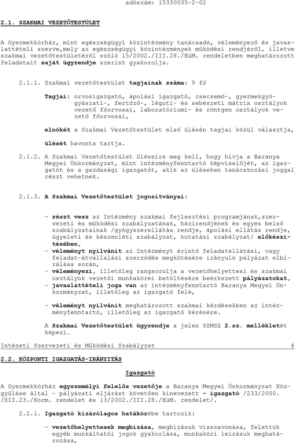 SZAKMAI VEZETŐTESTÜLET A Gyermekkórház, mint egészségügyi közintézmény tanácsadó, véleményező és javaslattételi szerve,mely az egészségügyi közintézmények működési rendjéről, illetve szakmai