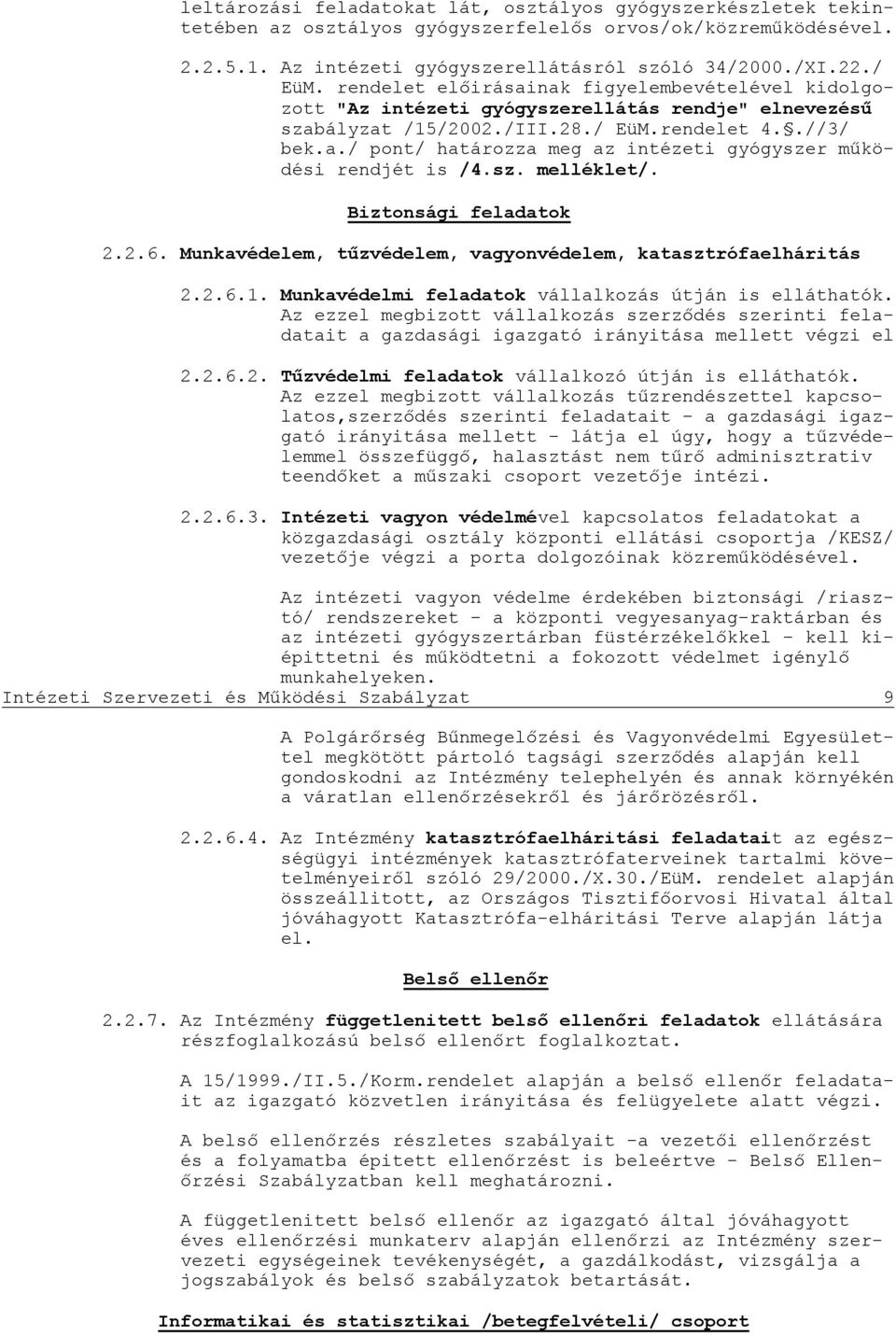 sz. melléklet/. Biztonsági feladatok 2.2.6. Munkavédelem, tűzvédelem, vagyonvédelem, katasztrófaelháritás 2.2.6.1. Munkavédelmi feladatok vállalkozás útján is elláthatók.