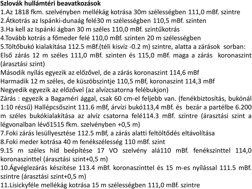 2 m) szintre, alatta a zárások sorban: Első zárás 12 m széles 111,0 mbf. szinten és 115,0 mbf.