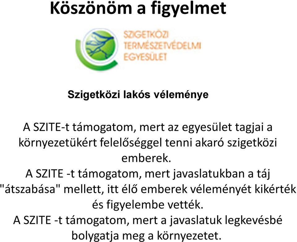 A SZITE -t támogatom, mert javaslatukban a táj "átszabása" mellett, itt élő emberek