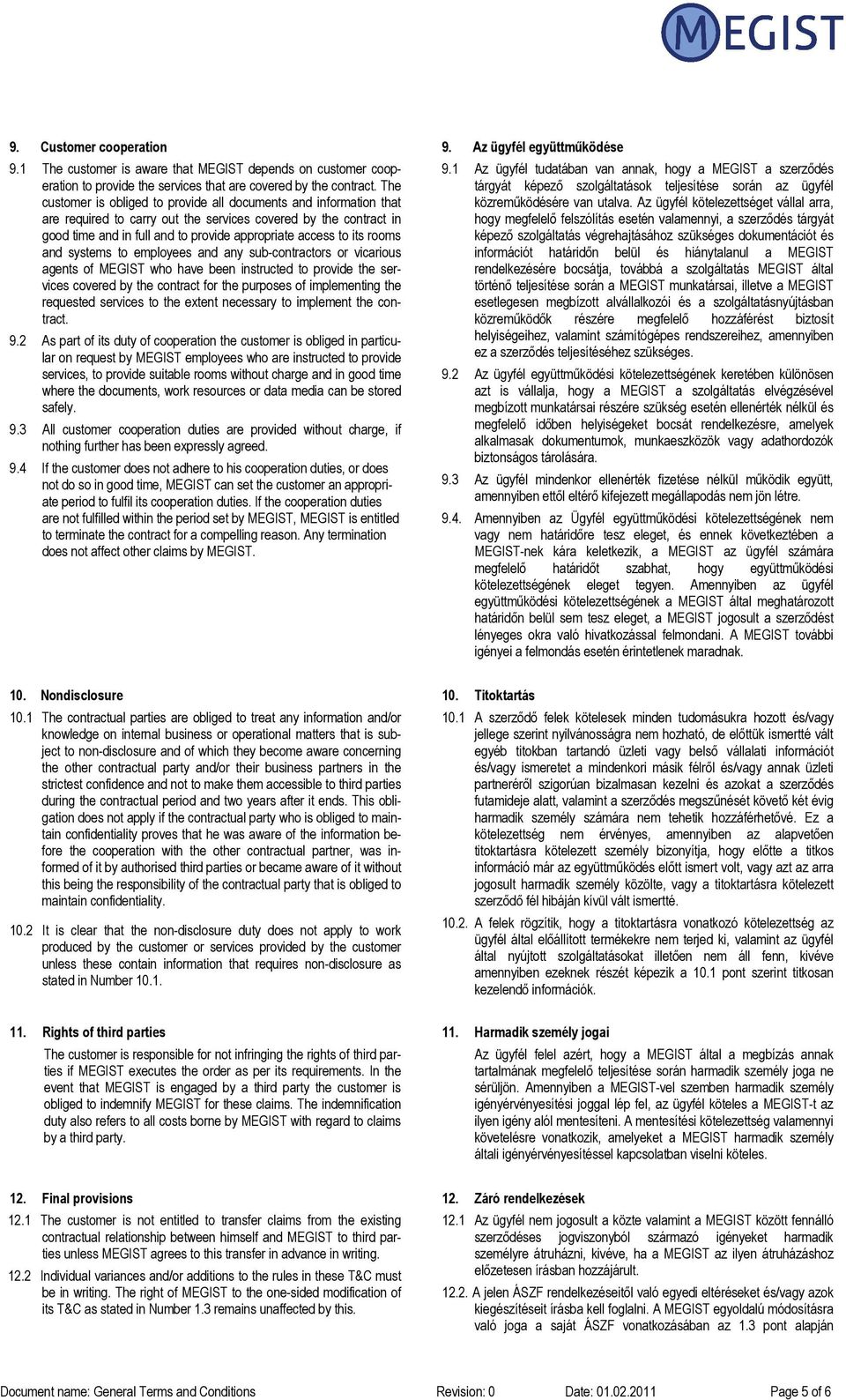 rooms and systems to employees and any sub-contractors or vicarious agents of MEGIST who have been instructed to provide the services covered by the contract for the purposes of implementing the