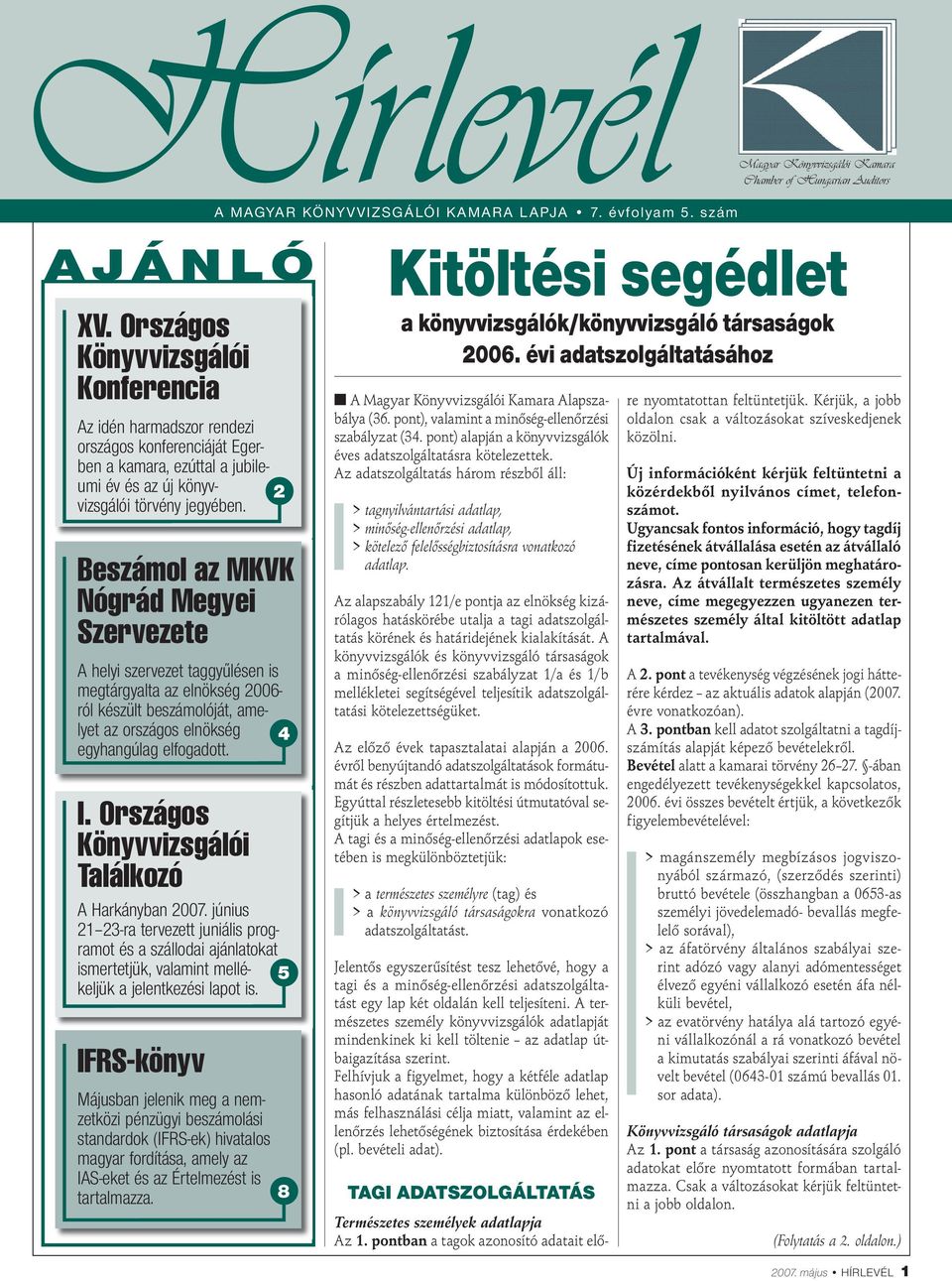 Beszámol az MKVK Nógrád Megyei Szervezete A helyi szervezet taggyűlésen is megtárgyalta az elnökség 2006- ról készült beszámolóját, amelyet az országos elnökség 4 egyhangúlag elfogadott. I.