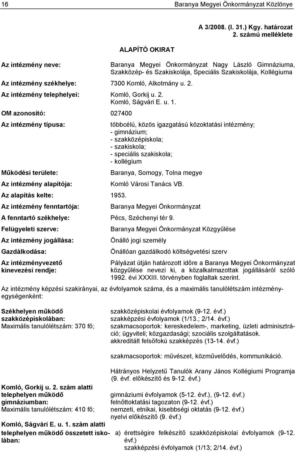 2. Az intézmény telephelyei: Komló, Gorkij u. 2. Komló, Ságvári E. u. 1.