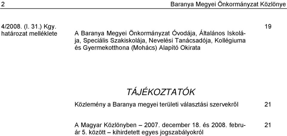 Nevelési Tanácsadója, Kollégiuma és Gyermekotthona (Mohács) Alapító Okirata 19 TÁJÉKOZTATÓK Közlemény a