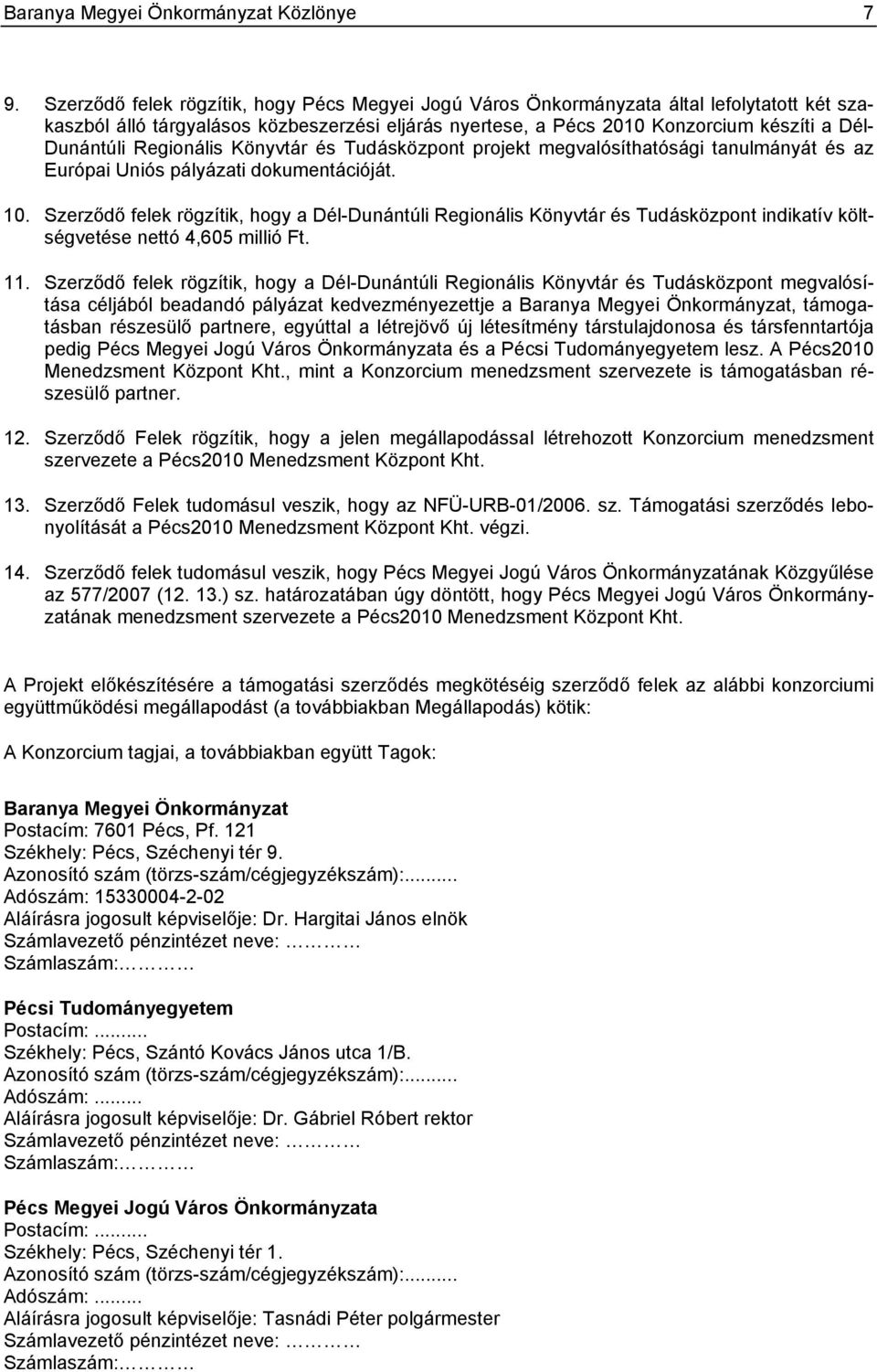 Regionális Könyvtár és Tudásközpont projekt megvalósíthatósági tanulmányát és az Európai Uniós pályázati dokumentációját. 10.