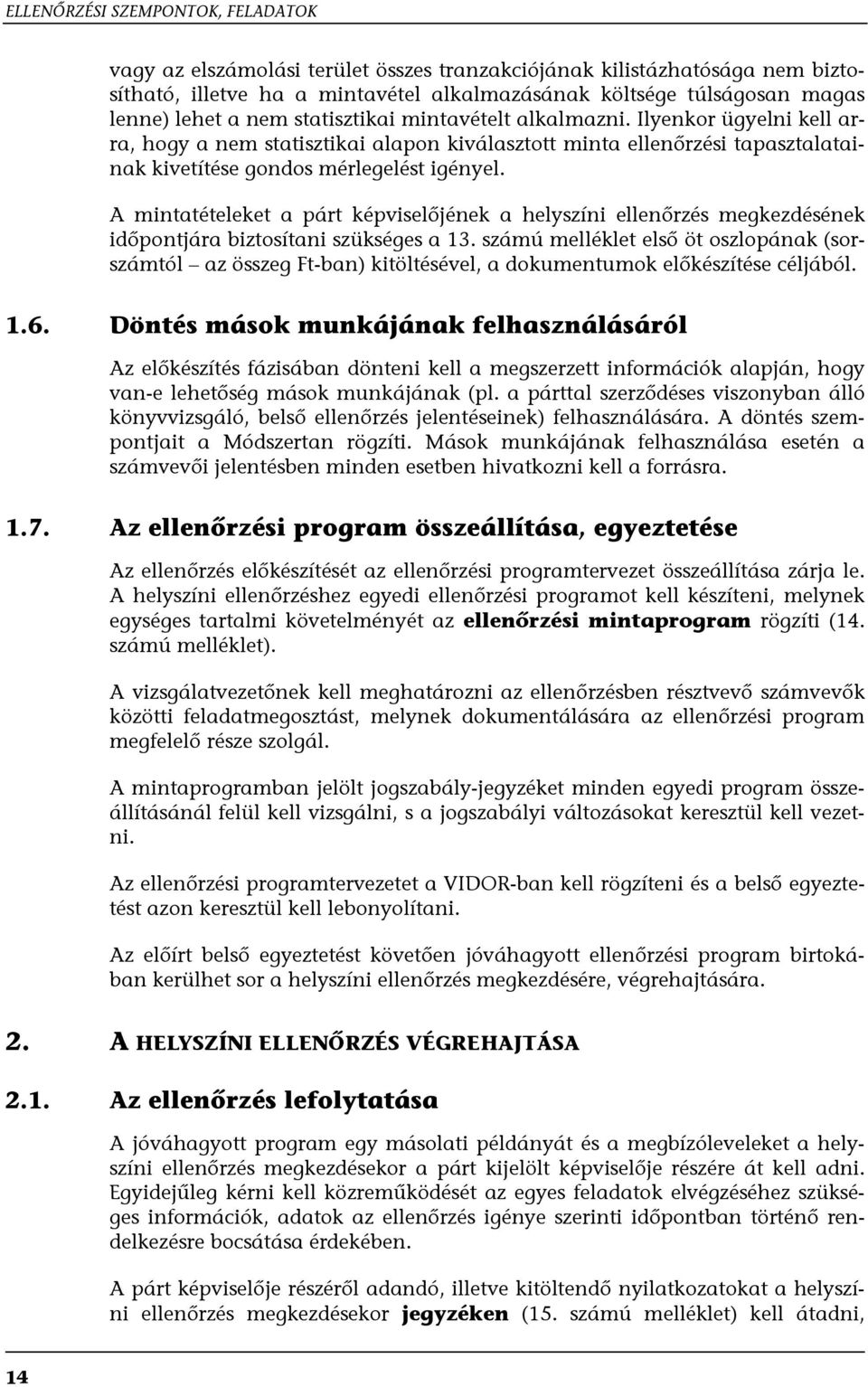 A mintatételeket a párt képviselőjének a helyszíni ellenőrzés megkezdésének időpontjára biztosítani szükséges a 13.