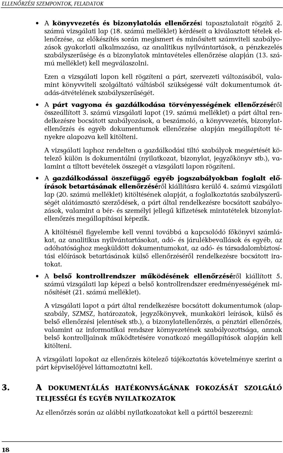 pénzkezelés szabályszerűsége és a bizonylatok mintavételes ellenőrzése alapján (13. számú melléklet) kell megválaszolni.