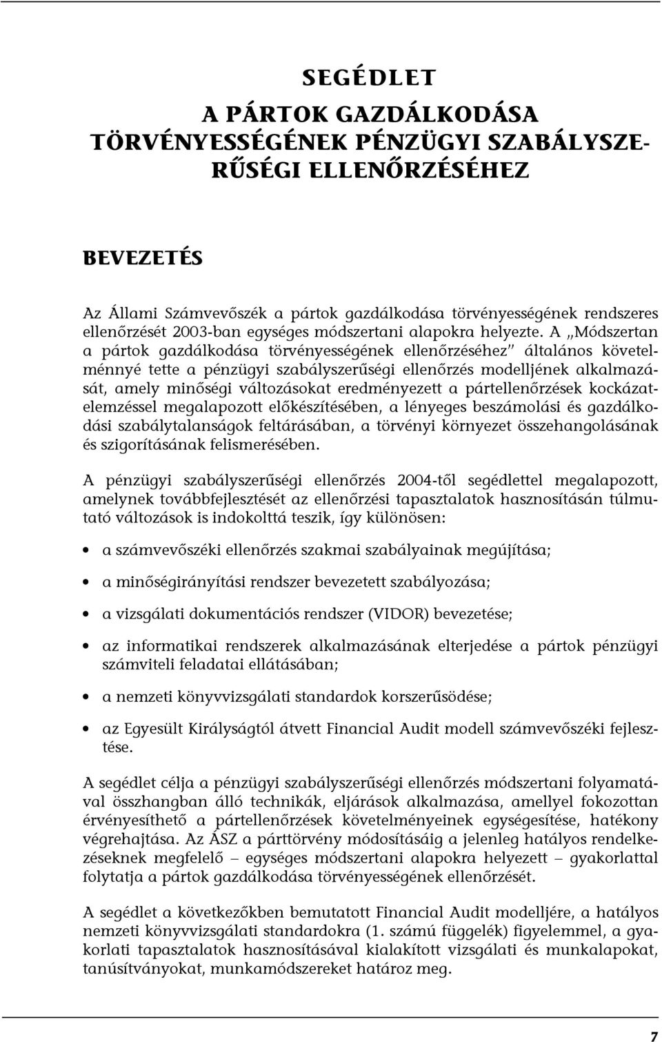 A Módszertan a pártok gazdálkodása törvényességének ellenőrzéséhez általános követelménnyé tette a pénzügyi szabályszerűségi ellenőrzés modelljének alkalmazását, amely minőségi változásokat