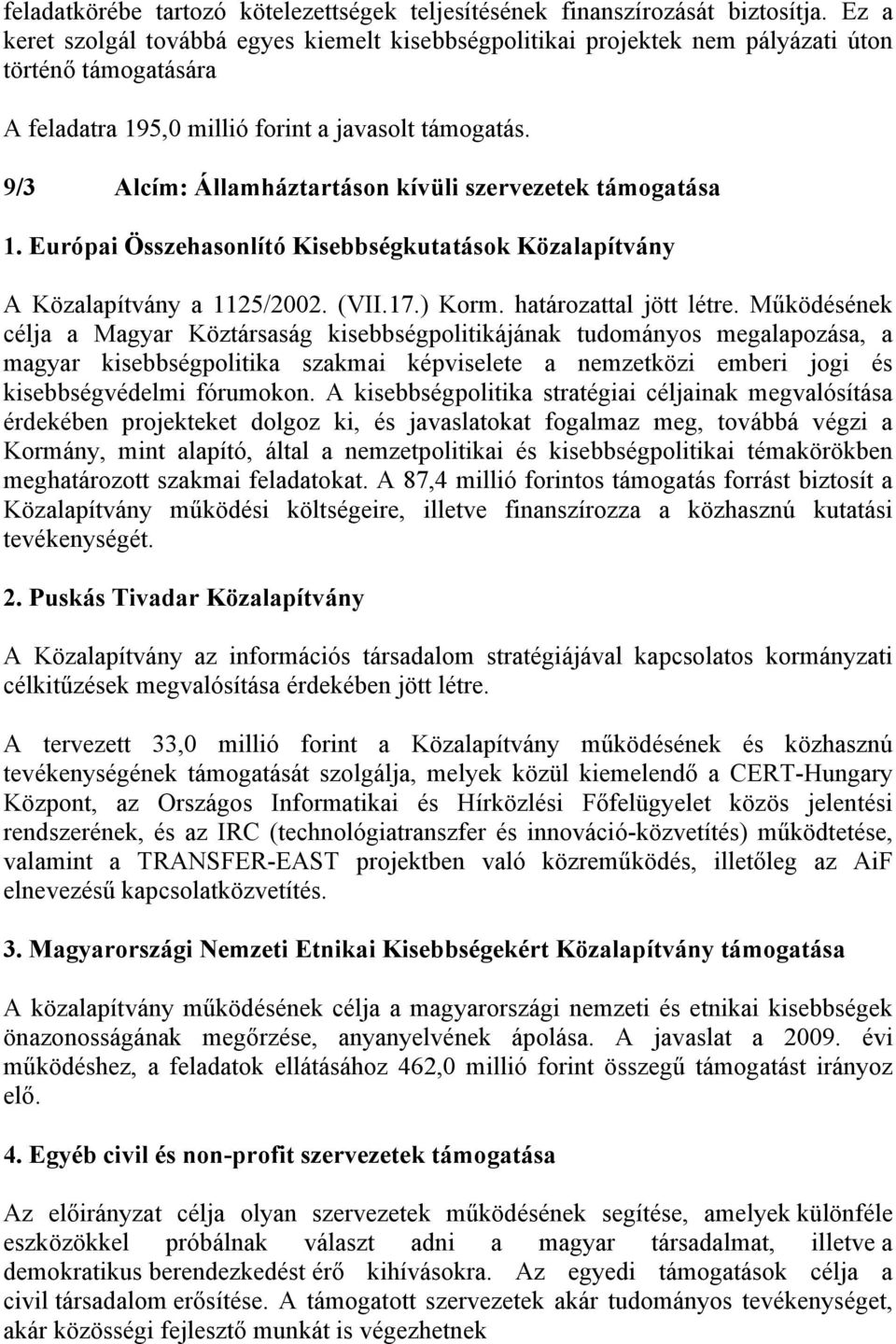 9/3 Alcím: Államháztartáson kívüli szervezetek támogatása 1. Európai Összehasonlító Kisebbségkutatások Közalapítvány A Közalapítvány a 1125/2002. (VII.17.) Korm. határozattal jött létre.