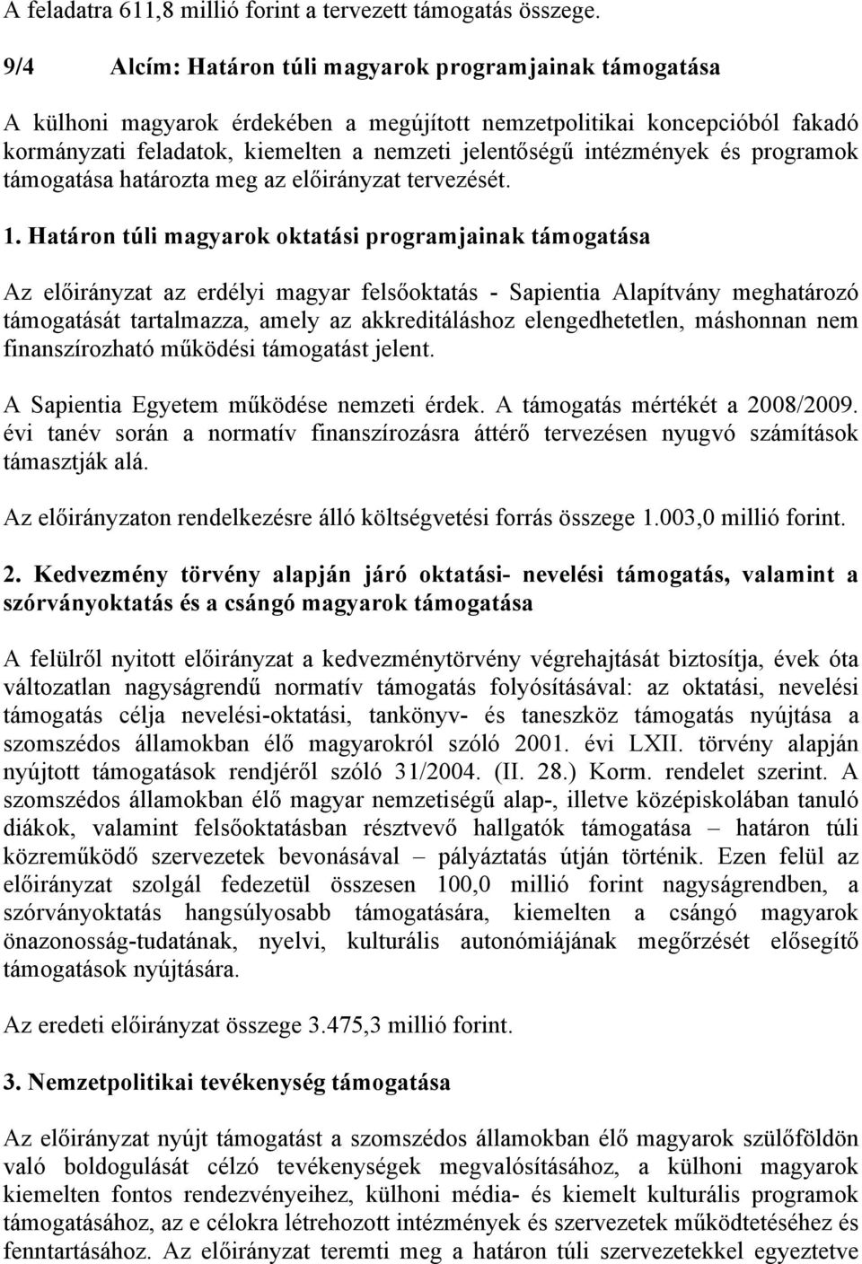 intézmények és programok támogatása határozta meg az előirányzat tervezését. 1.